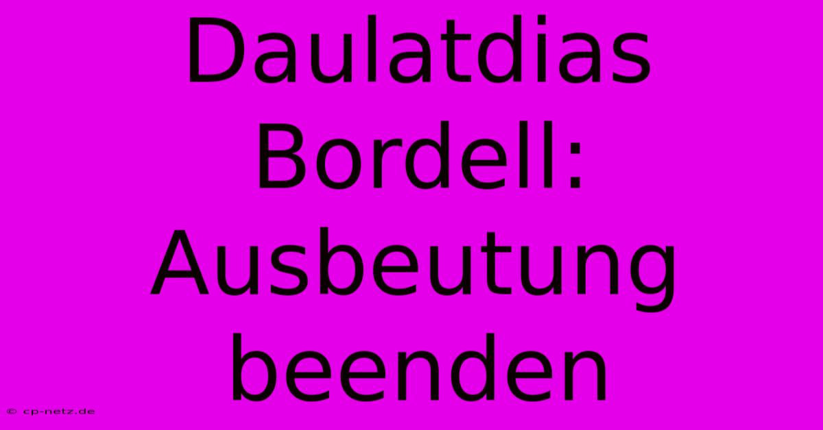 Daulatdias Bordell: Ausbeutung Beenden