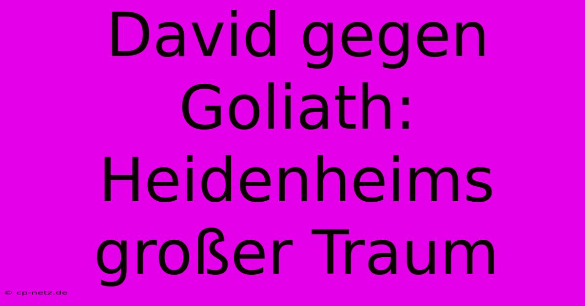 David Gegen Goliath: Heidenheims Großer Traum