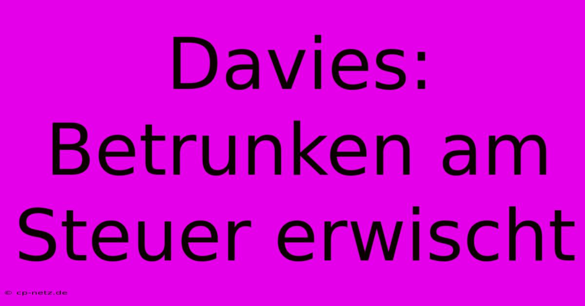 Davies: Betrunken Am Steuer Erwischt