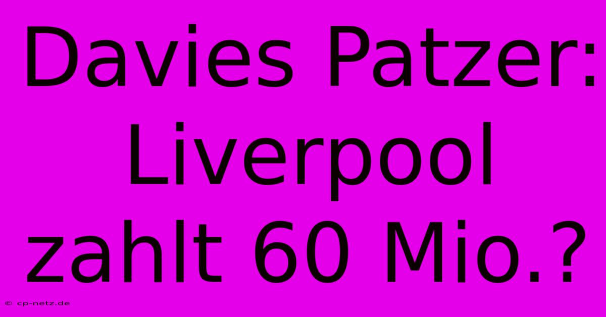 Davies Patzer: Liverpool Zahlt 60 Mio.?