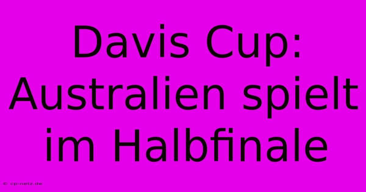 Davis Cup: Australien Spielt Im Halbfinale