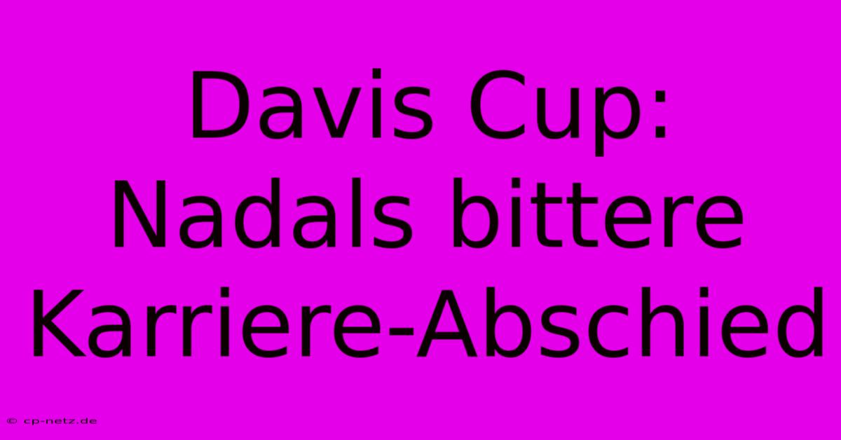 Davis Cup: Nadals Bittere Karriere-Abschied