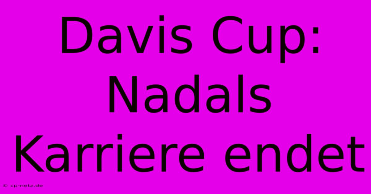 Davis Cup: Nadals Karriere Endet