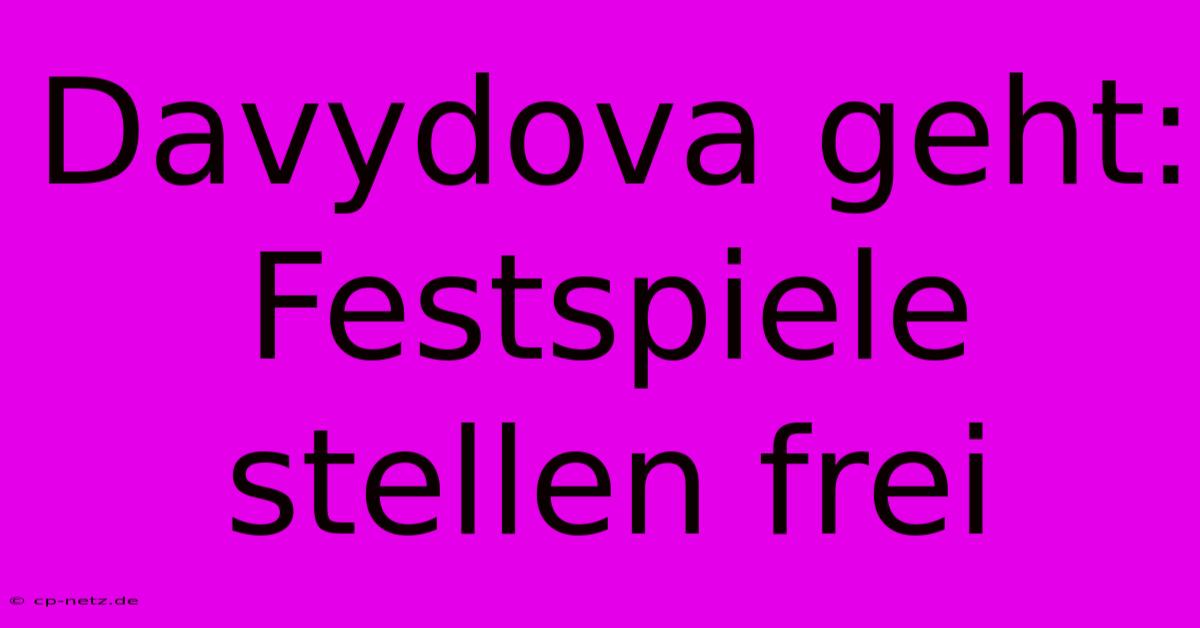 Davydova Geht: Festspiele Stellen Frei