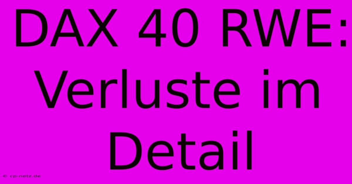 DAX 40 RWE:  Verluste Im Detail