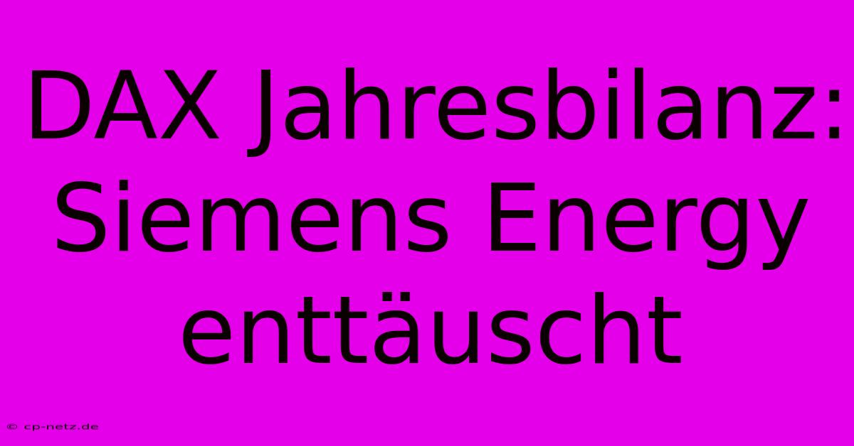 DAX Jahresbilanz: Siemens Energy Enttäuscht