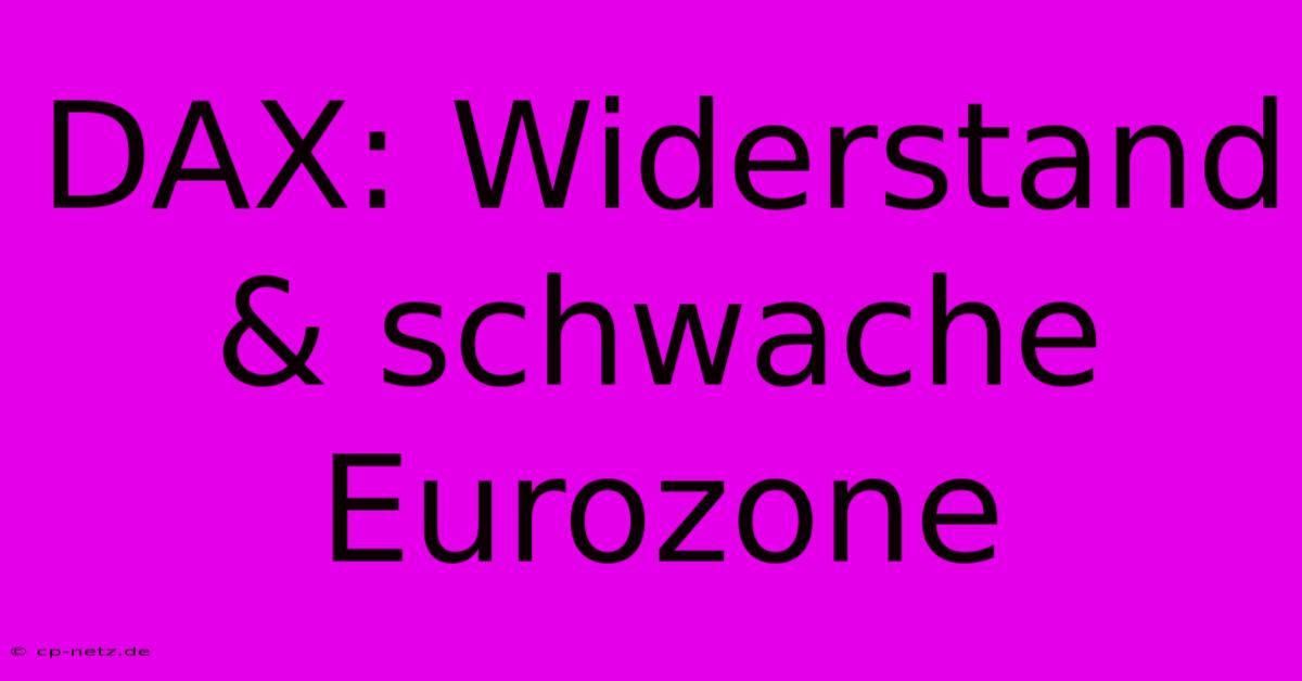 DAX: Widerstand & Schwache Eurozone