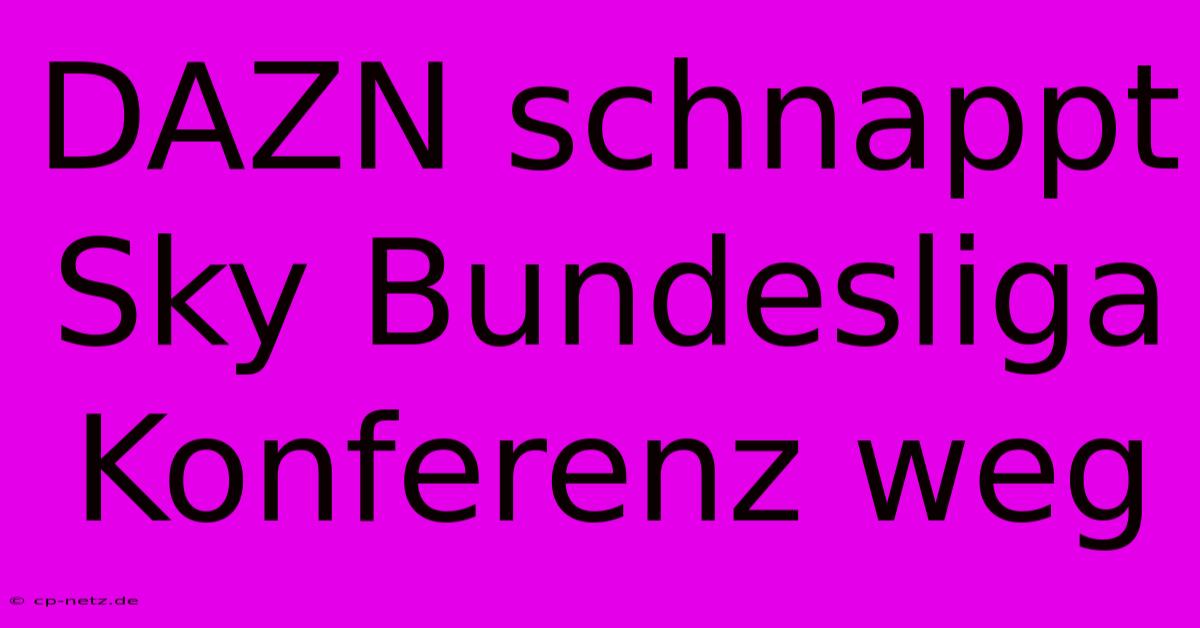 DAZN Schnappt Sky Bundesliga Konferenz Weg