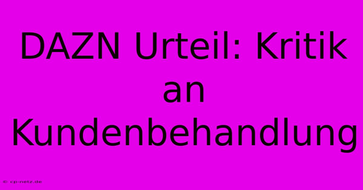 DAZN Urteil: Kritik An Kundenbehandlung