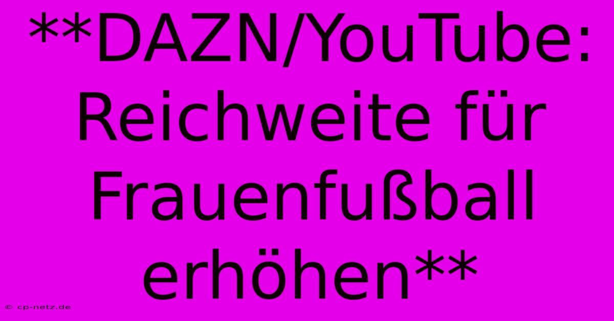 **DAZN/YouTube: Reichweite Für Frauenfußball Erhöhen**