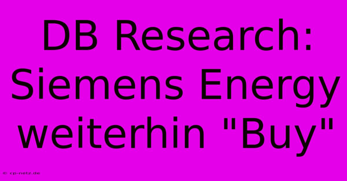 DB Research:  Siemens Energy Weiterhin 