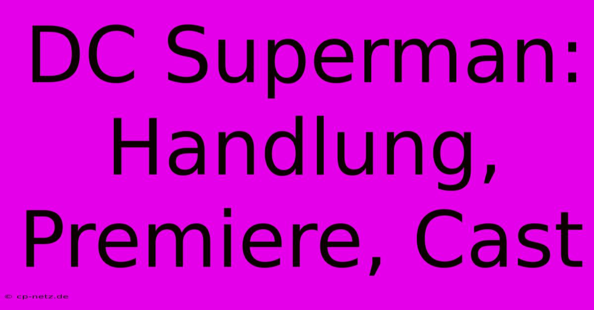 DC Superman: Handlung, Premiere, Cast