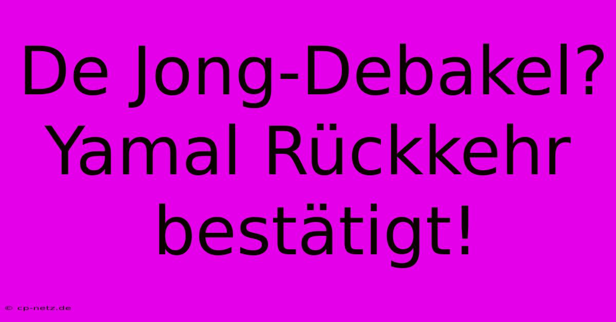 De Jong-Debakel? Yamal Rückkehr Bestätigt!