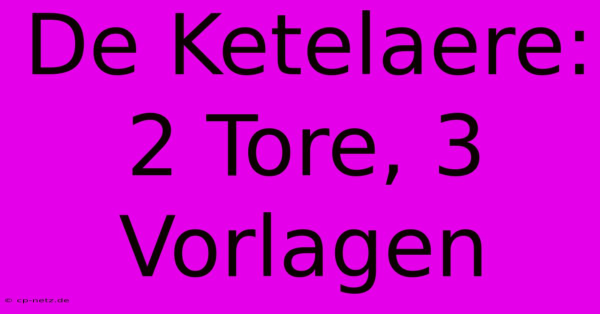 De Ketelaere: 2 Tore, 3 Vorlagen