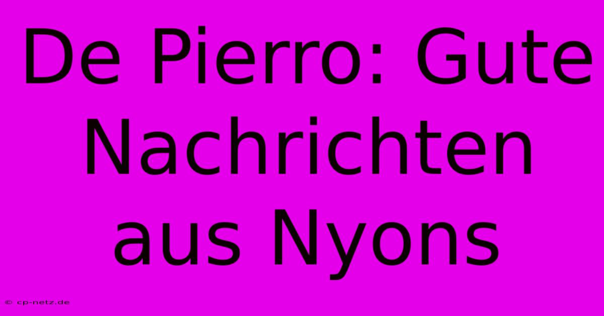 De Pierro: Gute Nachrichten Aus Nyons