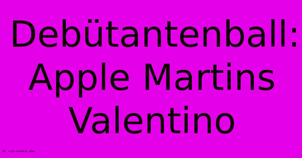 Debütantenball: Apple Martins Valentino