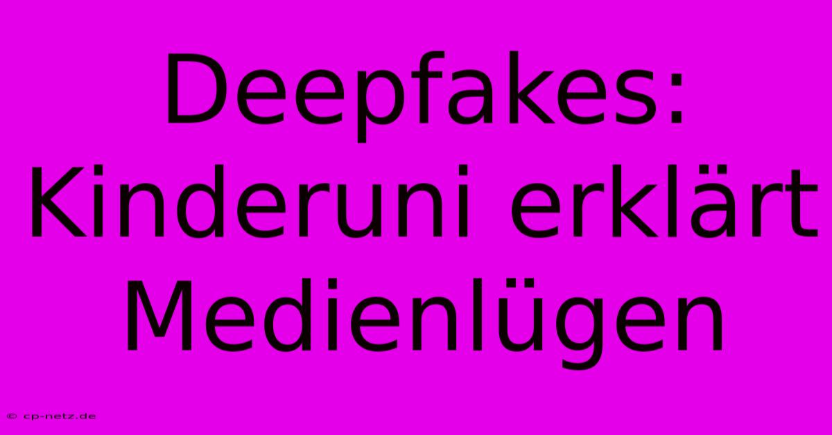 Deepfakes: Kinderuni Erklärt Medienlügen