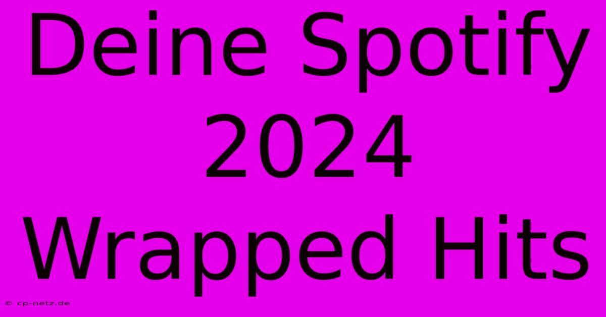 Deine Spotify 2024 Wrapped Hits