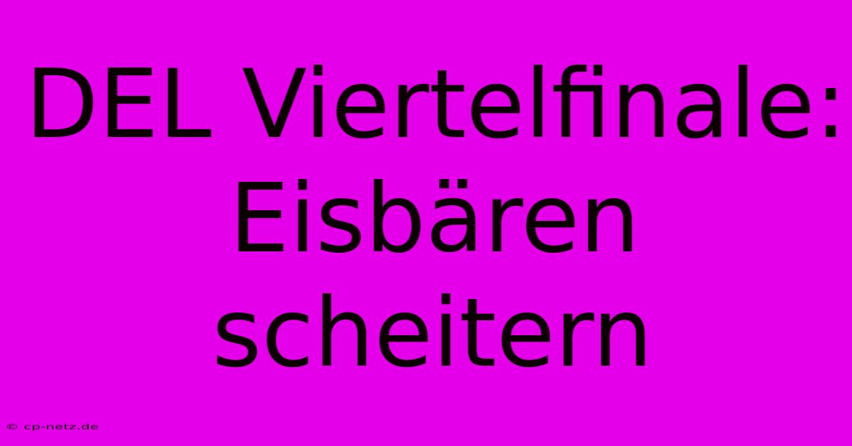 DEL Viertelfinale: Eisbären Scheitern