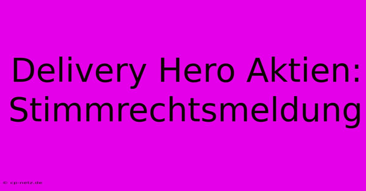 Delivery Hero Aktien: Stimmrechtsmeldung