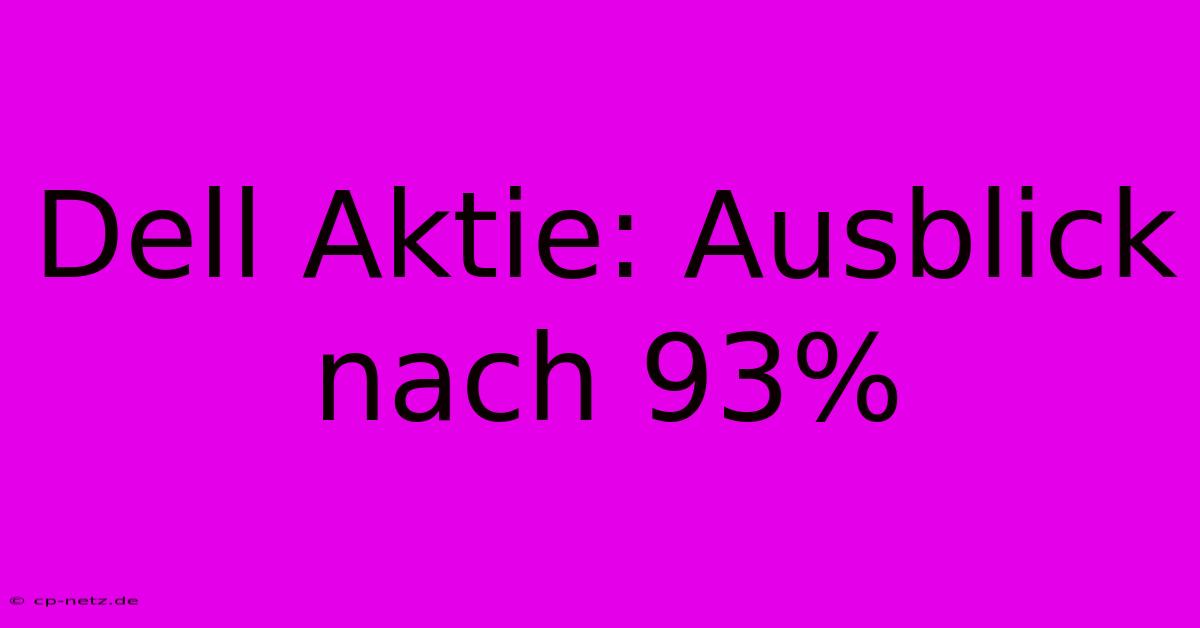 Dell Aktie: Ausblick Nach 93%