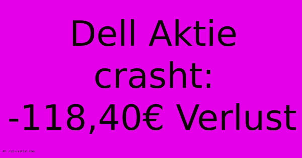 Dell Aktie Crasht:  -118,40€ Verlust