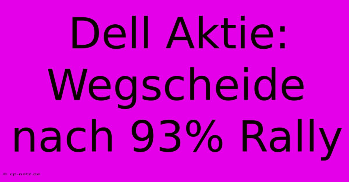 Dell Aktie: Wegscheide Nach 93% Rally