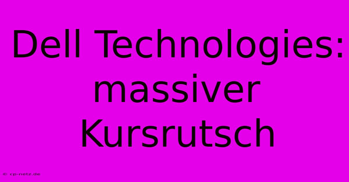 Dell Technologies:  Massiver Kursrutsch