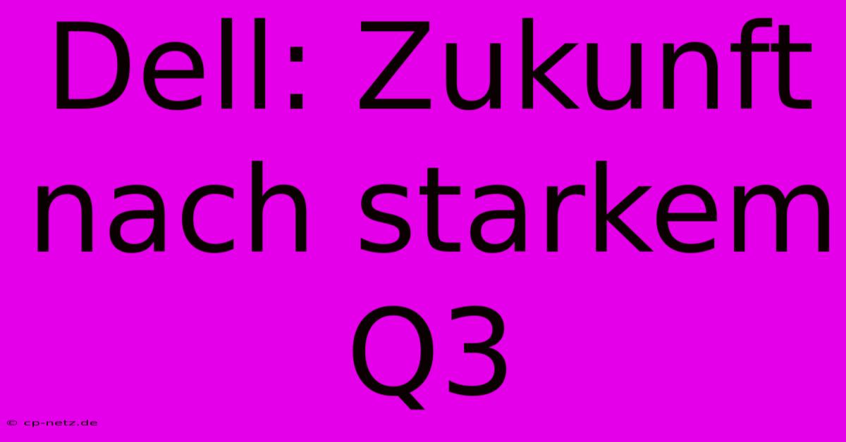 Dell: Zukunft Nach Starkem Q3