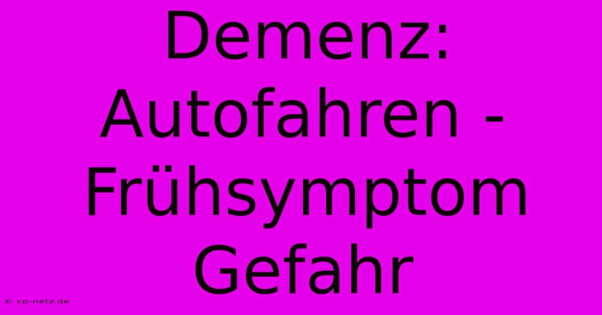 Demenz: Autofahren - Frühsymptom Gefahr