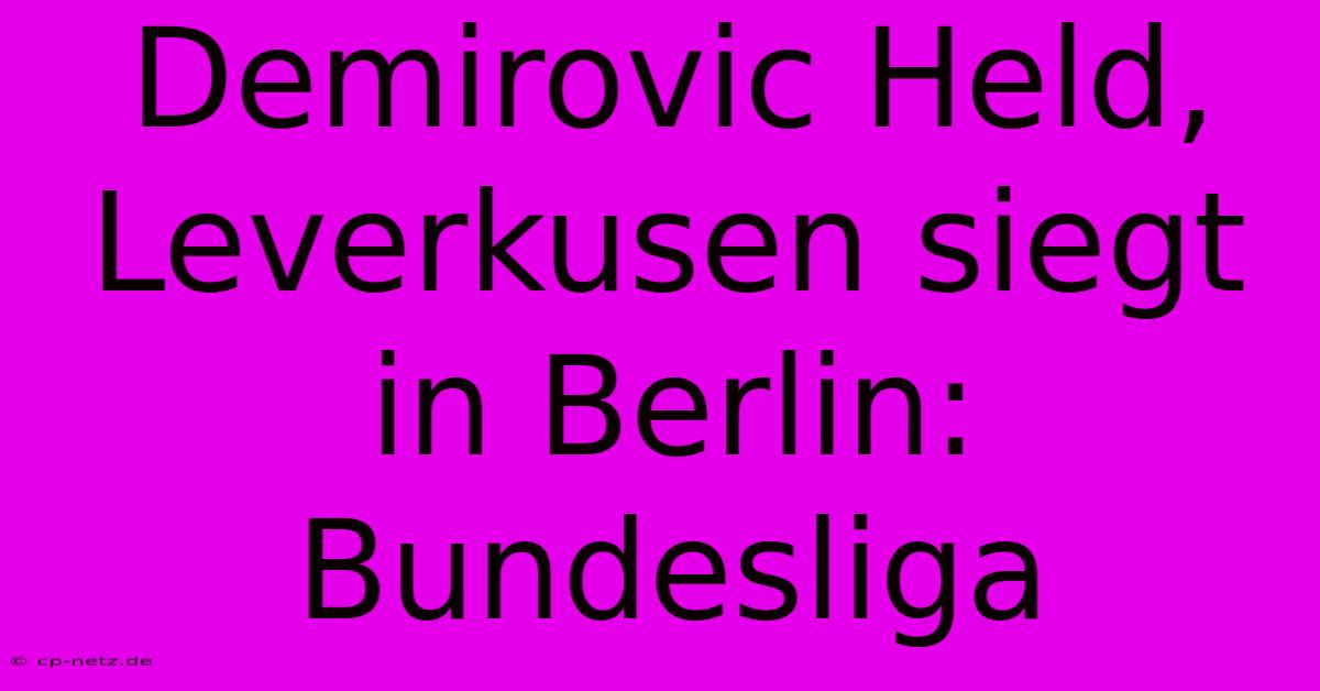 Demirovic Held, Leverkusen Siegt In Berlin: Bundesliga