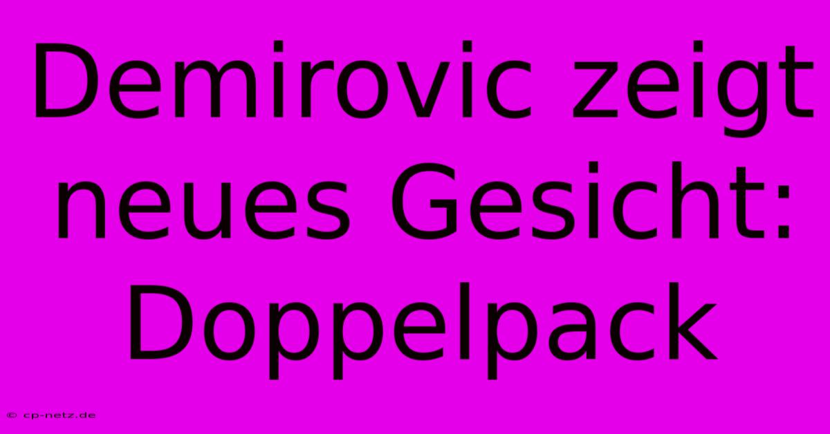 Demirovic Zeigt Neues Gesicht: Doppelpack