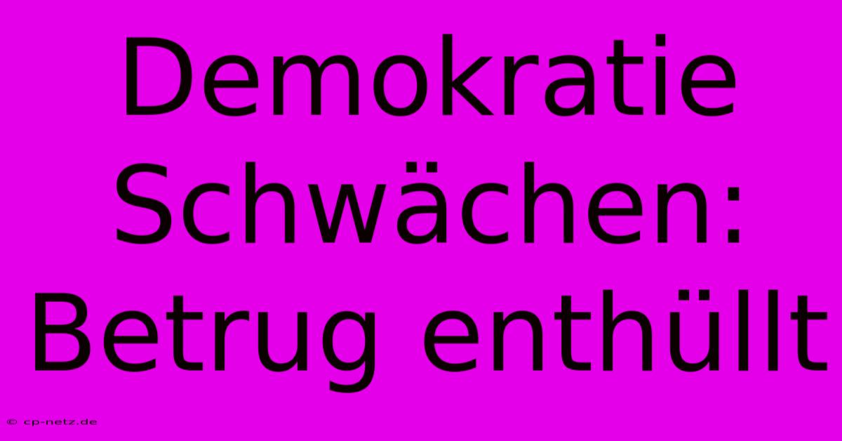 Demokratie Schwächen: Betrug Enthüllt