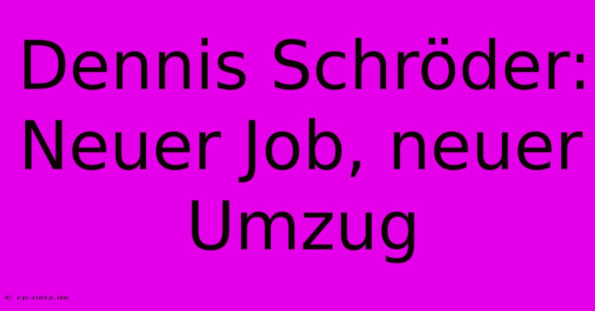 Dennis Schröder: Neuer Job, Neuer Umzug