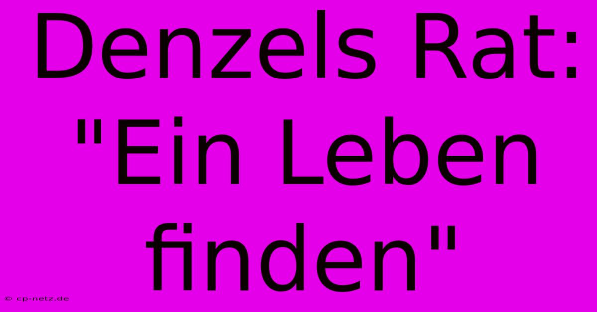 Denzels Rat: 