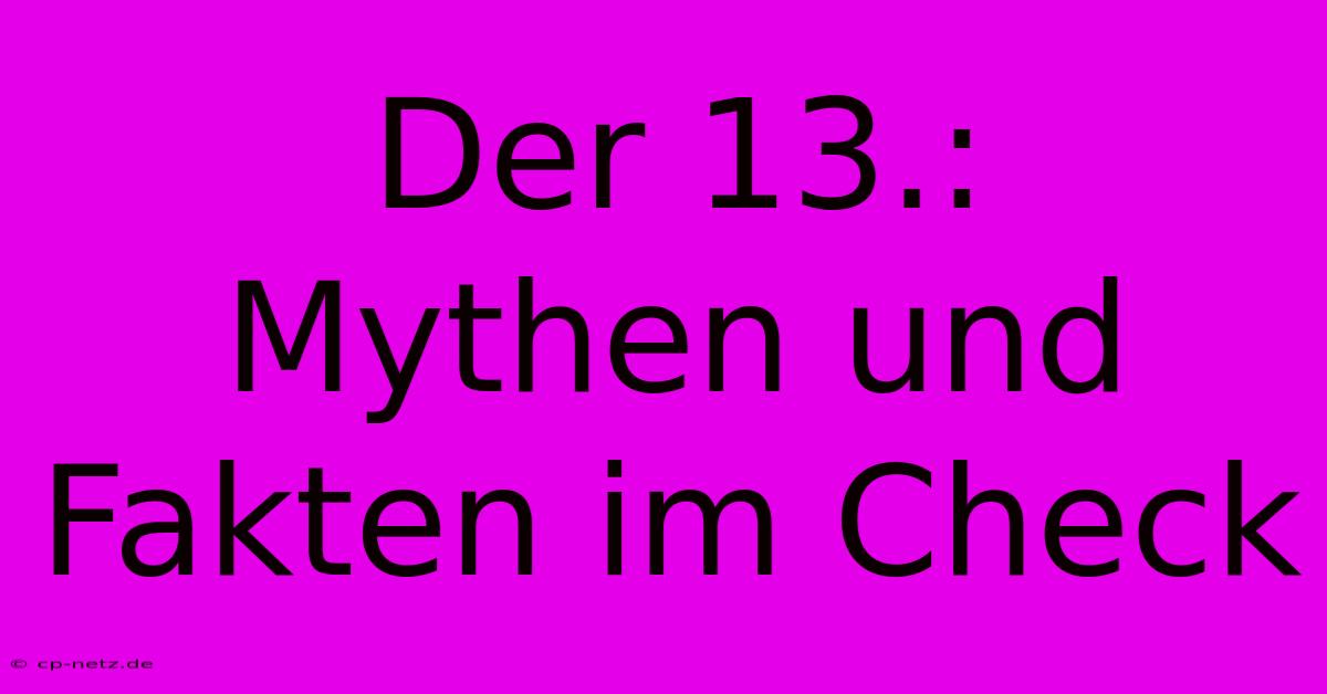 Der 13.:  Mythen Und Fakten Im Check