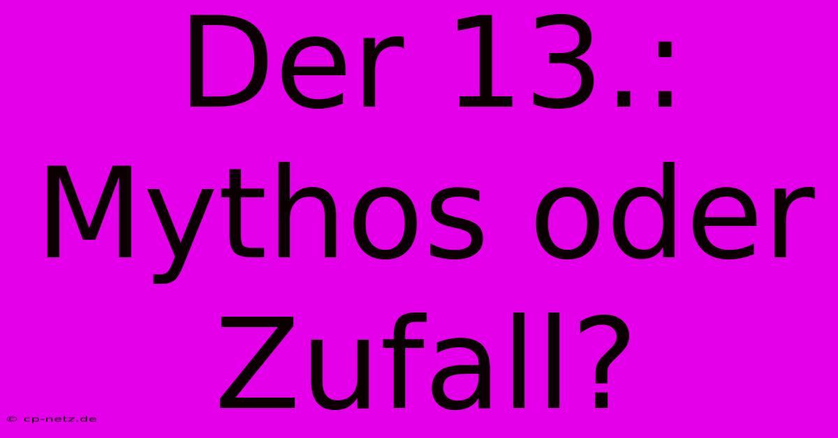 Der 13.: Mythos Oder Zufall?