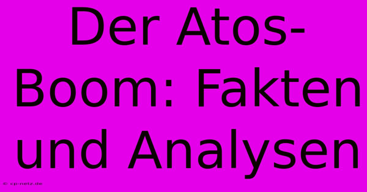 Der Atos-Boom: Fakten Und Analysen