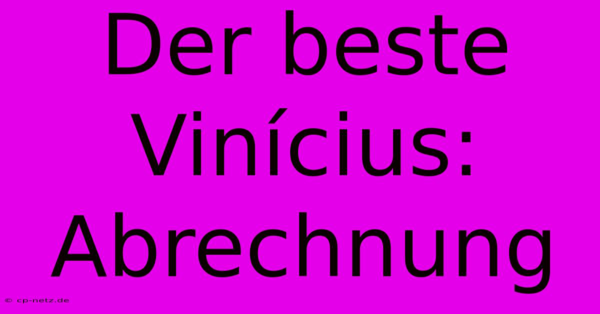 Der Beste Vinícius: Abrechnung