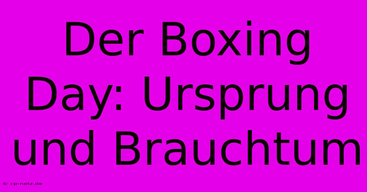 Der Boxing Day: Ursprung Und Brauchtum