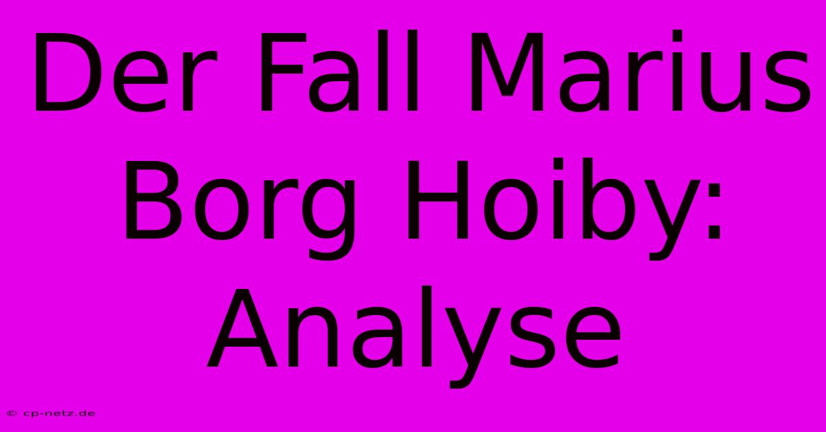 Der Fall Marius Borg Hoiby:  Analyse