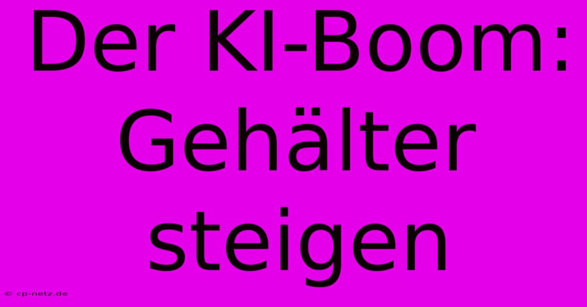 Der KI-Boom:  Gehälter Steigen