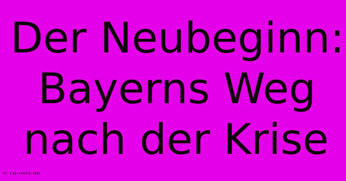 Der Neubeginn: Bayerns Weg Nach Der Krise