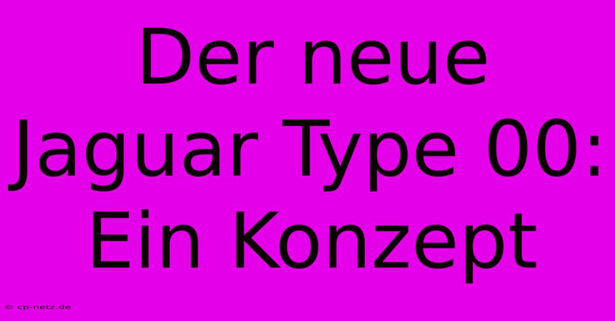 Der Neue Jaguar Type 00: Ein Konzept