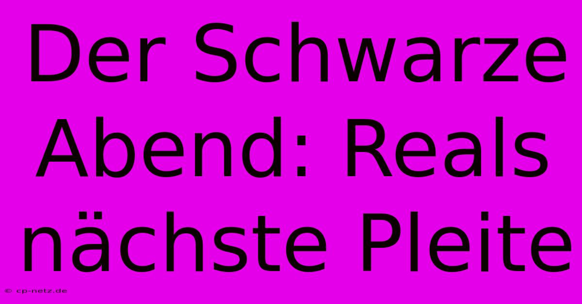 Der Schwarze Abend: Reals Nächste Pleite