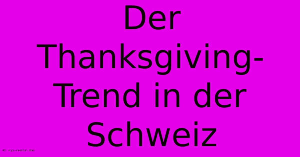 Der Thanksgiving-Trend In Der Schweiz