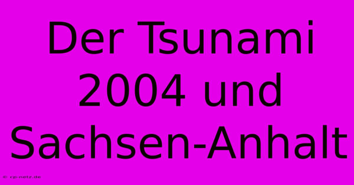 Der Tsunami 2004 Und Sachsen-Anhalt