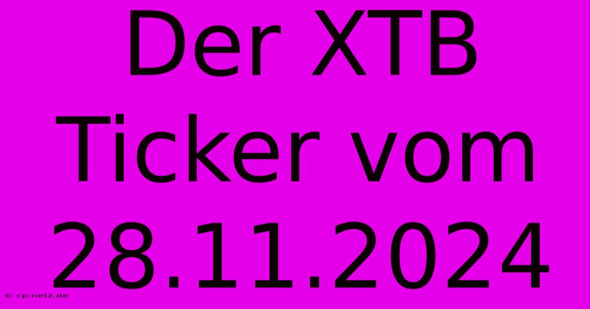 Der XTB Ticker Vom 28.11.2024