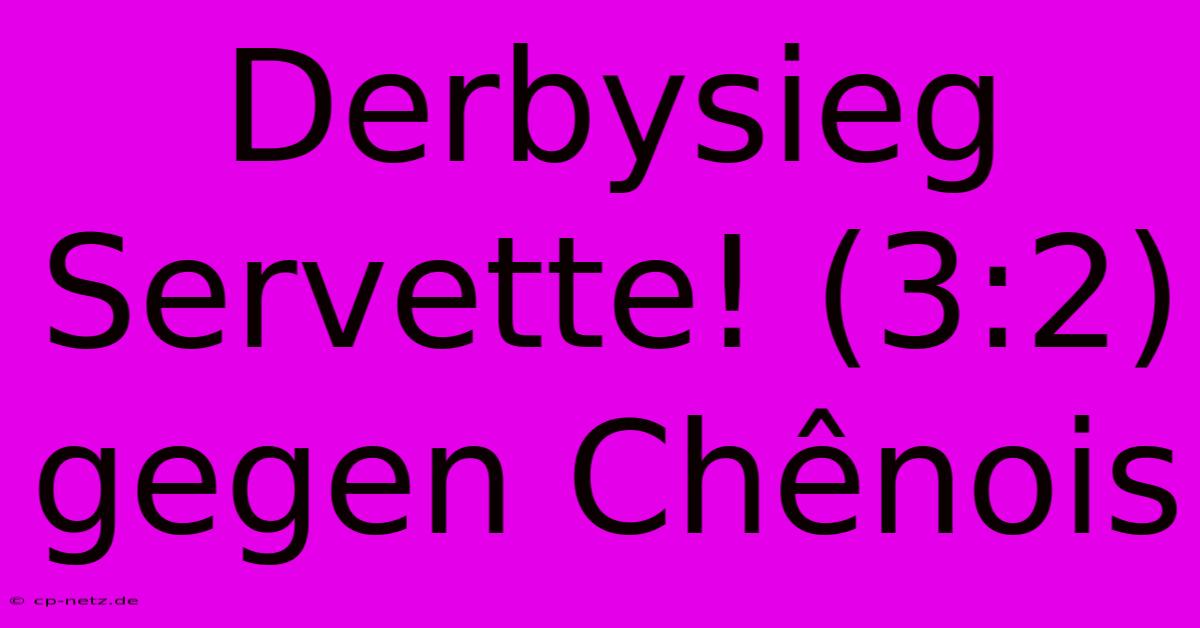 Derbysieg Servette! (3:2) Gegen Chênois