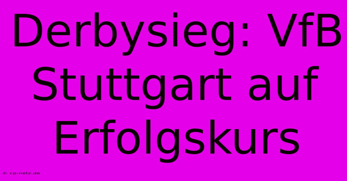 Derbysieg: VfB Stuttgart Auf Erfolgskurs